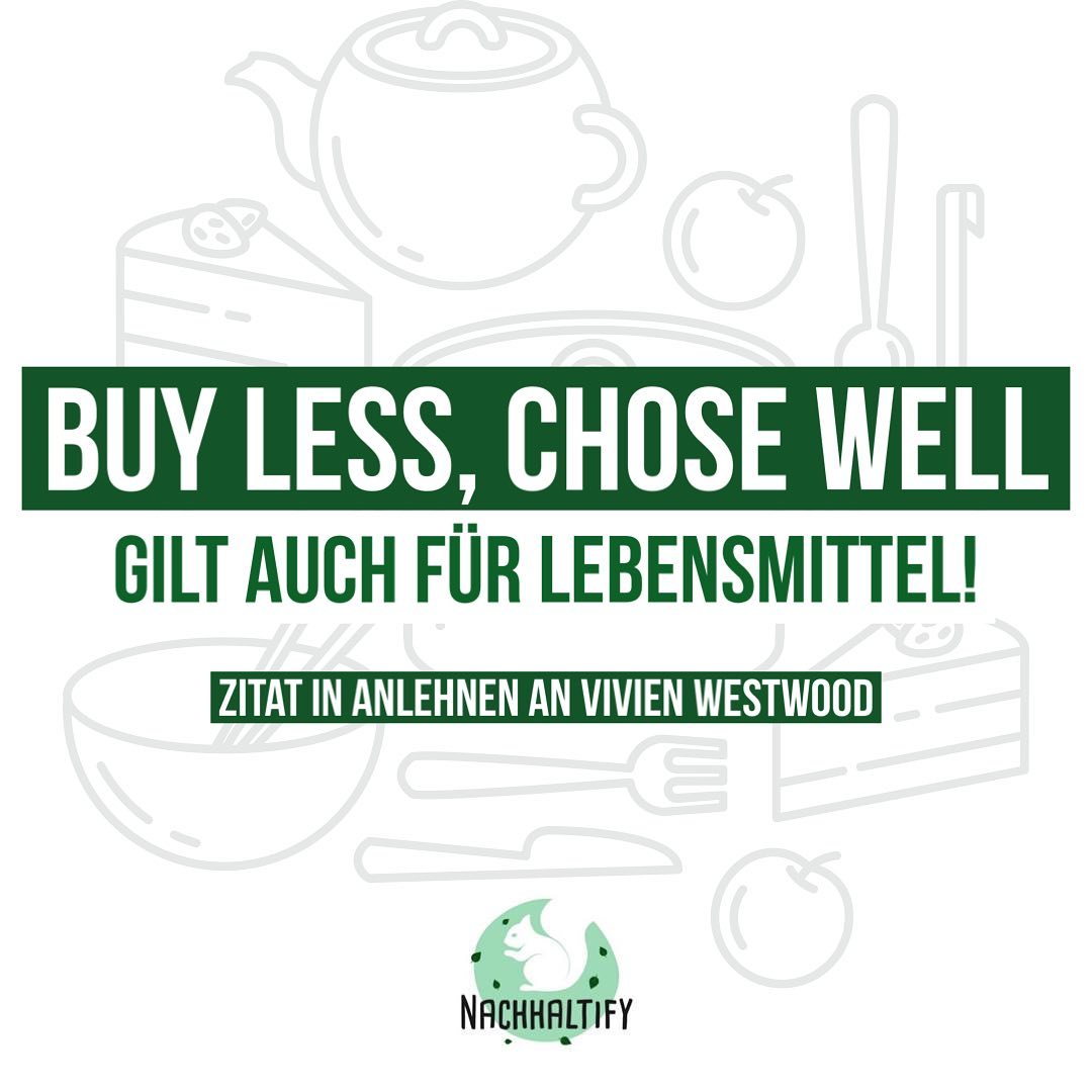 ZeroWaste oder Lesswaste. In diesem Fall bitte keinen Streit, weil beide Begriffe für das nachhaltige Ziel stehen als Menschheit deutlich weniger Lebensmittel wegzuschmeißen. Das Zitat von Vivienne Westwood wird natürlich immer zuerst mit Mode in Verbindung gebracht. Aber das Zitat ist so gut, dass ich es fast überall passend finde. Wie auch bei den Lebensmitteln oder nicht?
.
➡️Weniger kaufen, dafür bessere Qualität💪
➡️Weniger kaufen, damit Reste vermieden werden. ➡️ Weniger kaufen um kein Opfer von Preis-Rabattschlachten zu werden für Dinge, die Du eigentlich gar nicht brauchst.
.
Tipps um sich „nachhaltig und ausgewogen zu ernähren“ finde ihr auf unserer Website. (LINK IN BIO) Lebensmittelverschwendung ist dabei Tipp 5 von 7 ✅ Was ich besonders spannend finde sind in anderen Einkaufswagen Bio-Eier neben Billig-Joghurt. Da frage ich mich manchmal was der Grund dafür wohl ist, dass für die Eier bewusst mehr bezahlt wurde für den Joghurt jedoch nicht. Beobachtet ihr auch manchmal andere Einkaufswagen und fragt euch so etwas?
